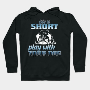 Life is short play with your dog Hoodie